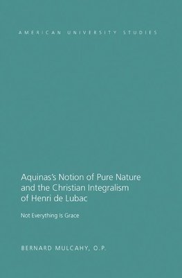 Aquinas's Notion of Pure Nature and the Christian Integralism of Henri de Lubac