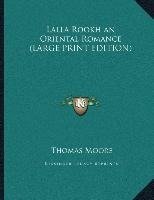 Lalla Rookh an Oriental Romance (LARGE PRINT EDITION)