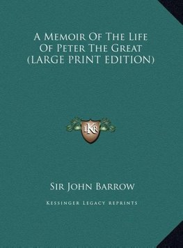 A Memoir Of The Life Of Peter The Great (LARGE PRINT EDITION)