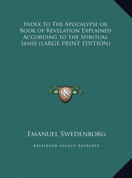 Index to The Apocalypse or Book of Revelation Explained According to the Spiritual Sense (LARGE PRINT EDITION)