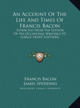 An Account Of The Life And Times Of Francis Bacon