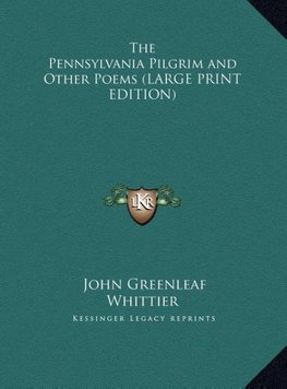 The Pennsylvania Pilgrim and Other Poems (LARGE PRINT EDITION)