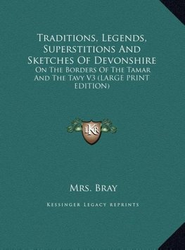 Traditions, Legends, Superstitions And Sketches Of Devonshire