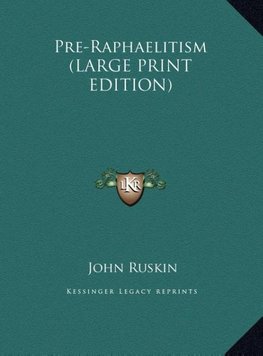 Pre-Raphaelitism (LARGE PRINT EDITION)