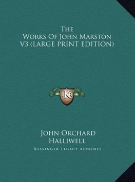 The Works Of John Marston V3 (LARGE PRINT EDITION)