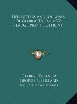 Life, Letters And Journals Of George Ticknor V2 (LARGE PRINT EDITION)