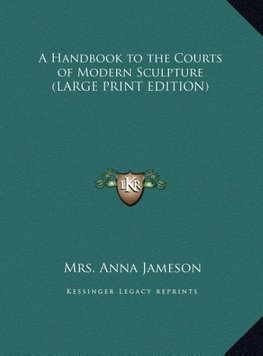 A Handbook to the Courts of Modern Sculpture (LARGE PRINT EDITION)