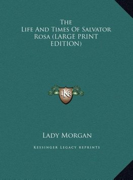 The Life And Times Of Salvator Rosa (LARGE PRINT EDITION)