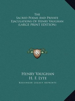 The Sacred Poems And Private Ejaculations Of Henry Vaughan (LARGE PRINT EDITION)