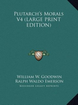 Plutarch's Morals V4 (LARGE PRINT EDITION)