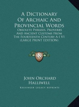 A Dictionary Of Archaic And Provincial Words