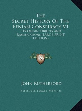 The Secret History Of The Fenian Conspiracy V1