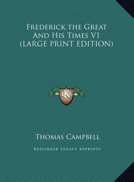 Frederick the Great And His Times V1 (LARGE PRINT EDITION)