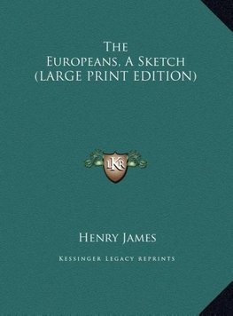 The Europeans, A Sketch (LARGE PRINT EDITION)