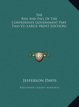 The Rise And Fall Of The Confederate Government Part Two V2 (LARGE PRINT EDITION)