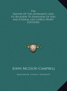 The Nature Of The Atonement And Its Relation To Remission Of Sins And Eternal Life (LARGE PRINT EDITION)