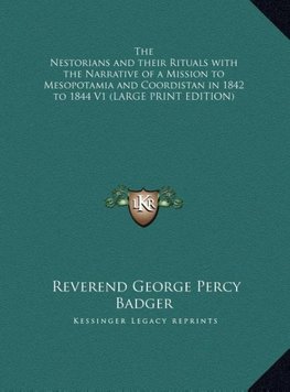 The Nestorians and their Rituals with the Narrative of a Mission to Mesopotamia and Coordistan in 1842 to 1844 V1 (LARGE PRINT EDITION)