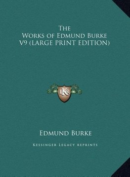 The Works of Edmund Burke V9 (LARGE PRINT EDITION)