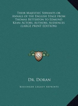 Their Majesties' Servants or Annals of the English Stage from Thomas Betterton to Edmund Kean; Actors, Authors, Audiences (LARGE PRINT EDITION)