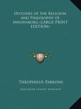 Outlines of the Religion and Philosophy of Swedenborg (LARGE PRINT EDITION)