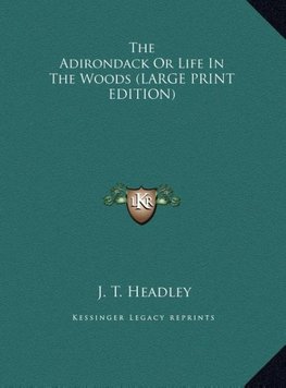 The Adirondack Or Life In The Woods (LARGE PRINT EDITION)