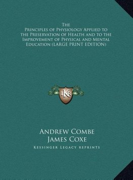 The Principles of Physiology Applied to the Preservation of Health and to the Improvement of Physical and Mental Education (LARGE PRINT EDITION)