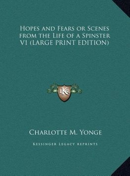 Hopes and Fears or Scenes from the Life of a Spinster V1 (LARGE PRINT EDITION)