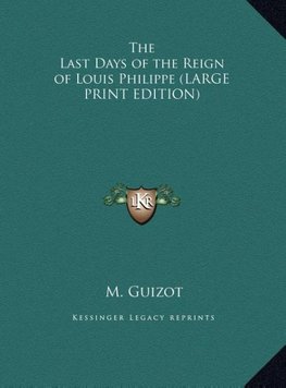 The Last Days of the Reign of Louis Philippe (LARGE PRINT EDITION)