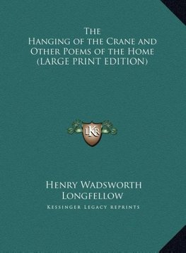 The Hanging of the Crane and Other Poems of the Home (LARGE PRINT EDITION)