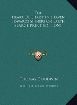 The Heart Of Christ In Heaven Towards Sinners On Earth (LARGE PRINT EDITION)