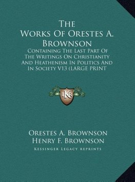 The Works Of Orestes A. Brownson