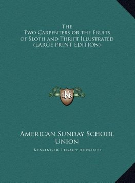 The Two Carpenters or the Fruits of Sloth and Thrift Illustrated (LARGE PRINT EDITION)