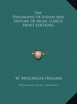 The Philosophy Of Sound And History Of Music (LARGE PRINT EDITION)