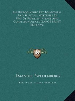 An Hieroglyphic Key To Natural And Spiritual Mysteries By Way Of Representations And Correspondences (LARGE PRINT EDITION)