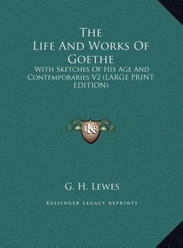 The Life And Works Of Goethe