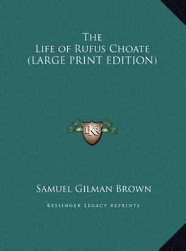 The Life of Rufus Choate (LARGE PRINT EDITION)