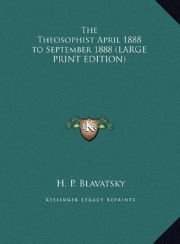 The Theosophist April 1888 to September 1888 (LARGE PRINT EDITION)