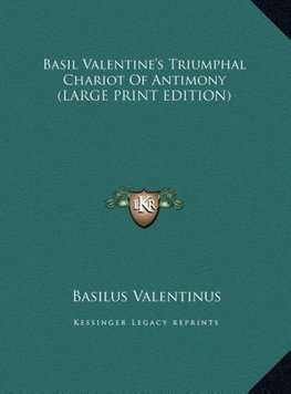 Basil Valentine's Triumphal Chariot Of Antimony (LARGE PRINT EDITION)