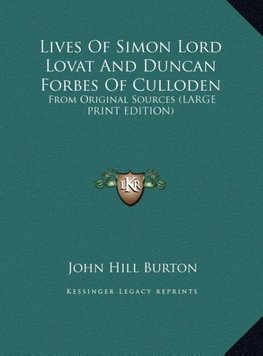 Lives Of Simon Lord Lovat And Duncan Forbes Of Culloden