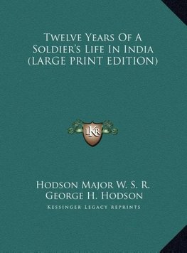 Twelve Years Of A Soldier's Life In India (LARGE PRINT EDITION)