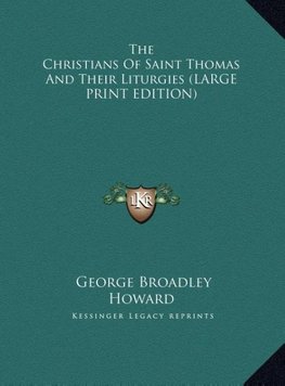 The Christians Of Saint Thomas And Their Liturgies (LARGE PRINT EDITION)