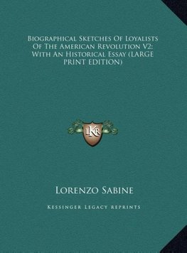 Biographical Sketches Of Loyalists Of The American Revolution V2; With An Historical Essay (LARGE PRINT EDITION)