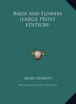 Birds And Flowers (LARGE PRINT EDITION)