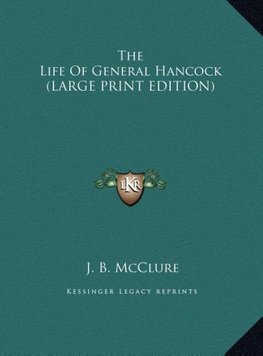 The Life Of General Hancock (LARGE PRINT EDITION)