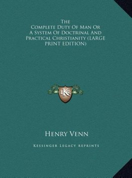 The Complete Duty Of Man Or A System Of Doctrinal And Practical Christianity (LARGE PRINT EDITION)