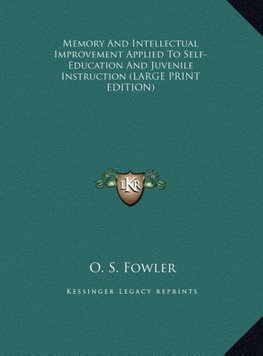 Memory And Intellectual Improvement Applied To Self-Education And Juvenile Instruction (LARGE PRINT EDITION)