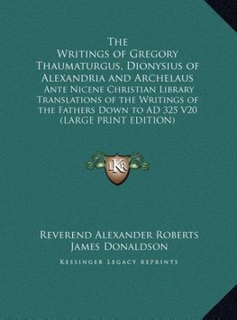 The Writings of Gregory Thaumaturgus, Dionysius of Alexandria and Archelaus