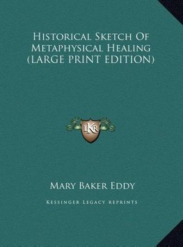 Historical Sketch Of Metaphysical Healing (LARGE PRINT EDITION)