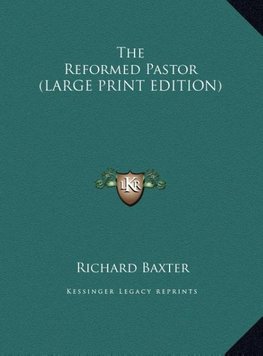 The Reformed Pastor (LARGE PRINT EDITION)