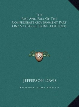 The Rise And Fall Of The Confederate Government Part One V2 (LARGE PRINT EDITION)